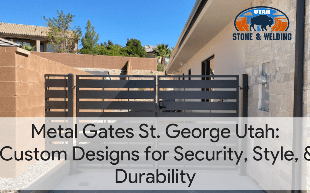 Metal Gates St. George Utah: Custom Designs for Security, Style, and Durability
